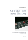 CB-Funk - der neue Einstieg : Ein einfacher Einstieg in die Funktechnik - Book