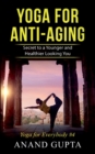 Yoga for Anti-Aging : Secret to a Younger and Healthier Looking You - Yoga for Everybody #4 - Book