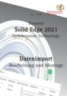 Solid Edge 2021 Datenimport : Bearbeitung und Montage - Book
