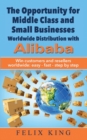 The Opportunity for Middle Class and Small Businesses : Worldwide Distribution with Alibaba: Win customers and resellers worldwide: easy - fast - step by step - Book