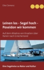 Leinen los - Segel hoch - Poseidon wir kommen : Auf dem Albatros von Kroatien ?ber Italien nach Griechenland - Book