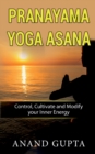 Pranayama Yoga Asana : Control, Cultivate and Modify your Inner Energy - Book