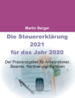 Die Steuererklarung 2021 fur das Jahr 2020 : Der Praxisratgeber fur Arbeitnehmer, Beamte, Rentner und Familien - Book