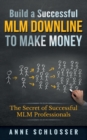 Build a Successful MLM Downline to Make Money : The Secret of Successful MLM Professionals - Book