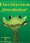 Elucidarium : "Dino-Idiotica" Das schragste Dinosaurierbuch aller Urzeiten! - Book