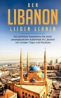 Den Libanon lieben lernen : Der perfekte Reisefuhrer fur einen unvergesslichen Aufenthalt im Libanon inkl. Insider-Tipps und Packliste - Book