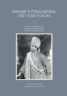 Die Vier Yogas : Karma-Yoga, Bhakti-Yoga, Jnana-Yoga und Raja-Yoga mit Patanjalis Yoga-Aphorismen - Book
