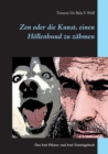 Zen oder die Kunst, einen Hoellenhund zu zahmen : Das Anti Fluster- und Anti Trainingsbuch - Book