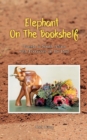 Elephant On The Bookshelf : Travels in South Africa with Footnotes on the Past - Book