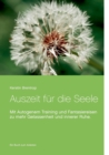 Auszeit fur die Seele : Mit Autogenem Training und Fantasiereisen zu mehr Gelassenheit und innerer Ruhe. Ein Buch zum Anleiten - Book