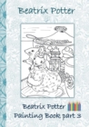 Beatrix Potter Painting Book Part 3 ( Peter Rabbit ) : Colouring Book, coloring, crayons, coloured pencils colored, Children's books, children, adults, adult, grammar school, Easter, Christmas, birthd - Book