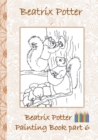 Beatrix Potter Painting Book Part 6 ( Peter Rabbit ) : Colouring Book, coloring, crayons, coloured pencils colored, Children's books, children, adults, adult, grammar school, Easter, Christmas, birthd - Book