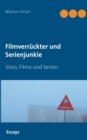 Filmverruckter und Serienjunkie : Stars, Filme und Serien - Book