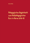 Padagogisches Begleitheft zum Heilpadagogischen Kurs in Herne 2016-18 : 3. erweiterte und mit einem Anhang versehene Auflage der Heftes von 2012/16 - Book