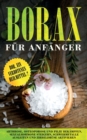 Borax fur Anfanger : Bor, ein verbotenes Heilmittel? - Arthrose, Osteoporose und Pilze bekampfen, Sexualhormone steigern, Schwermetalle ausleiten und Zirbeldruse aktivieren - Book