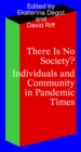 There Is No Society? : Individuals and Community in Pandemic Times - Book