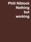 Phill Niblock : Nothing but working - A Retrospective - Book