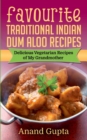 Favourite Traditional Indian Dum Aloo Recipes : Delicious Vegetarian Recipes of My Grandmother - Book