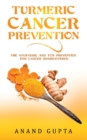 Turmeric Cancer Prevention : The Ayurvedic and TCM Prevention for Cancer Rediscovered - Book