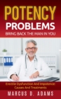Potency Problems : Bring Back The Man In You: Erectile Dysfunction And Impotence: Causes And Treatments - Book