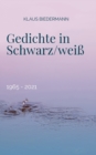 Gedichte in Schwarz/weiss : 1965 - 2021 - Book