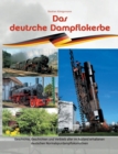 Das deutsche Dampflokerbe : Geschichte, Geschichten und Verbleib aller im Ausland erhaltenen deutschen Normalspurdampflokomotiven - Book