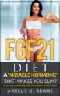 FGF21 - Diet : A 'Miracle Hormone' That Makes You Slim?: A New Approach To Repair Your Metabolism And Get Slim? - Book