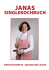 Janas Singlekochbuch : einfache Rezepte - gesund und lecker - Book