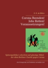 Corona Beenden! Jobs Retten! Voraussetzungen! : Spitzenpolitiker schwoeren auf kostengunstige Mittel der alten Berliner Charite gegen Corona - Book