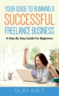 Your Guide to Running a Successful Freelance Business : A Step By Step Guide For Beginners - Book