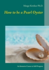 How to be a Pearl Oyster : An Intensive Course in Self-Progress - Book