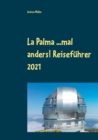 La Palma ...mal anders! Reisefuhrer 2021 - Book