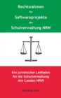 Rechtsrahmen fur Softwareprojekte der Schulverwaltung NRW : Ein juristischer Leitfaden fur die Schulverwaltung des Landes Nordrhein-Westfalen - Book