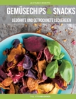 Gemusechips und Snacks : Gedoerrte und getrocknete Leckereien - Book