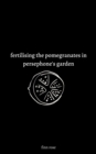 fertilising the pomegranates in persephone's garden - eBook