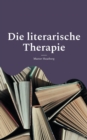 Die literarische Therapie : Diese Bucher verandern Dein Leben - Book