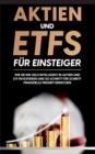 Aktien und ETFs fur Einsteiger : Wie Sie Ihr Geld intelligent in Aktien und ETF investieren und so Schritt fur Schritt finanzielle Freiheit erreichen - Book