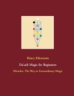 Da'ath Magic for Beginners : Miracles: The Way to Extraordinary Magic - Book
