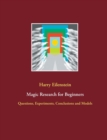 Magic Research for Beginners : Questions, Experiments, Conclusions and Models - Book