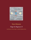 Magic for Beginners II : Astral Projection, Money Magic, Love Spells, Mandalas and more - Book