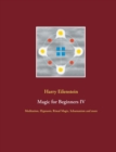Magic for Beginners IV : Meditation, Hypnosis, Ritual Magic, Schamanism and more - Book