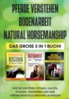 Pferde verstehen Bodenarbeit Natural Horsemanship - Das gro?e 3 in 1 Buch : Wie Sie Ihr Pferd optimal halten, pflegen, trainieren und eine vertrauensvolle Bindung aufbauen - Book