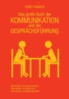 Das grosse Buch der Kommunikation und der Gesprachsfuhrung 2100 : Verhandeln und Argumentieren - UEberzeugen und Verkaufen - Interviewen und Meetings leiten - Book