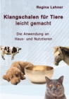 Klangschalen fur Tiere leicht gemacht : Die Anwendung an Haus- und Nutztieren - Book