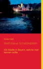 Weiss-blaue Schatzkastlein : 100 Stadte in Bayern, welche man kennen sollte - Book