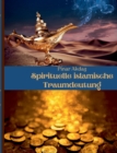 Spirituelle islamische Traumdeutung : Mit Traumdeutungen von den großen islamischen Gelehrten Ibni Sirin, Imam Nablusi, Seyyid Suleyman el-Huseyni - Book