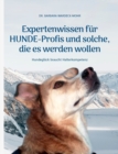 Expertenwissen fur Hundeprofis... und solche, die es werden wollen : Hundegluck braucht Halterkompetenz - Book