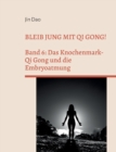 Bleib jung mit Qi Gong : Band 6: Das Knochenmark-Qi Gong und die Embryoatmung - Book