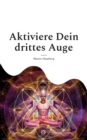 Aktiviere Dein drittes Auge : Erhalte Zugang zur Akasha-Chronik - Book