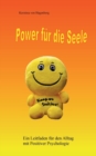 Power fur die Seele : Ein Leitfaden fur den Alltag mit Positiver Psychologie - Book